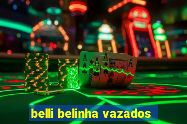 belli belinha vazados